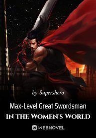 Max-Level Great Swordsman in the Women's World